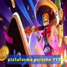 plataforma porsche 777